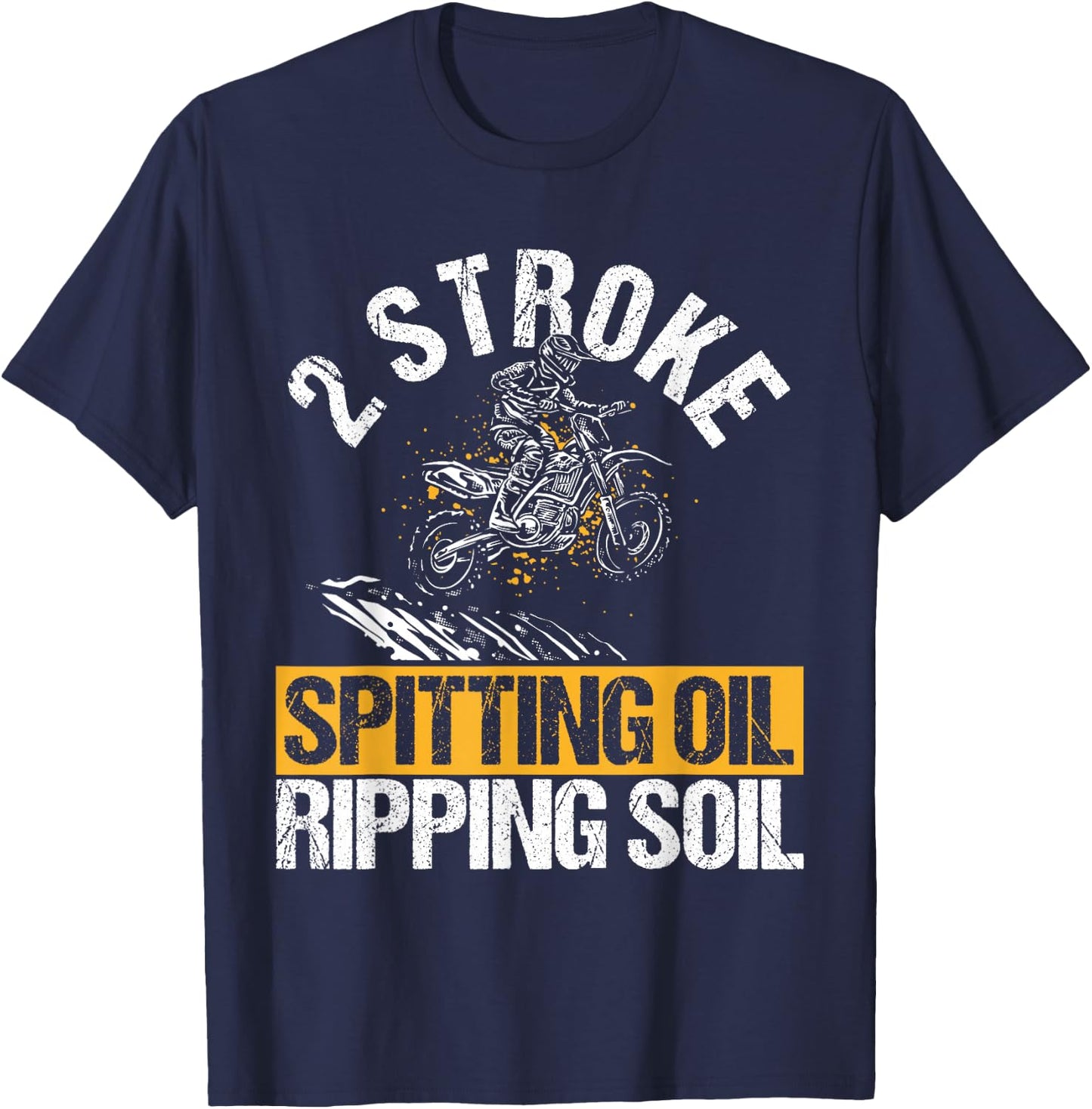 2 STROKE SPITTING OIL RIPPING SOIL Dirt Bike T-Shirt - T-Shirt | Navy