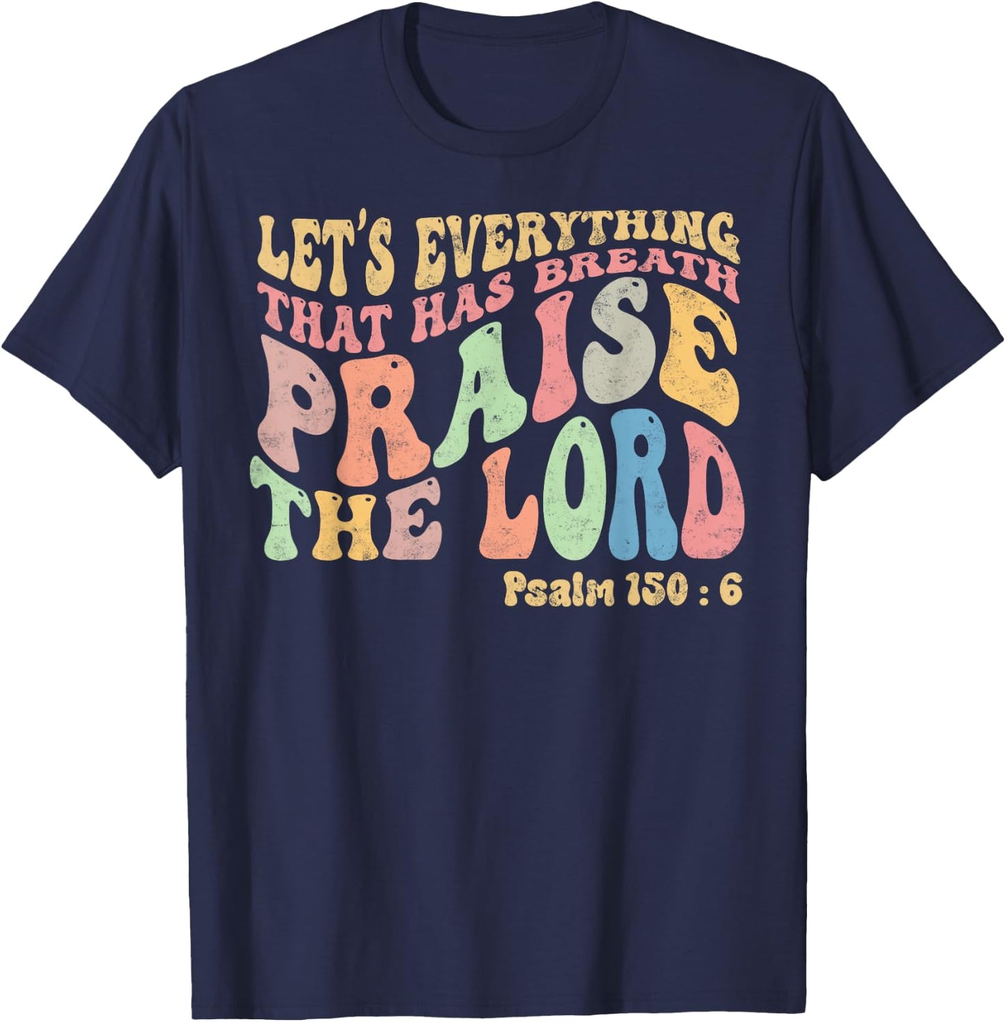 Psalm 150:6 Let's Everything That Has Breath Christian T-Shirt - T-Shirt | Navy