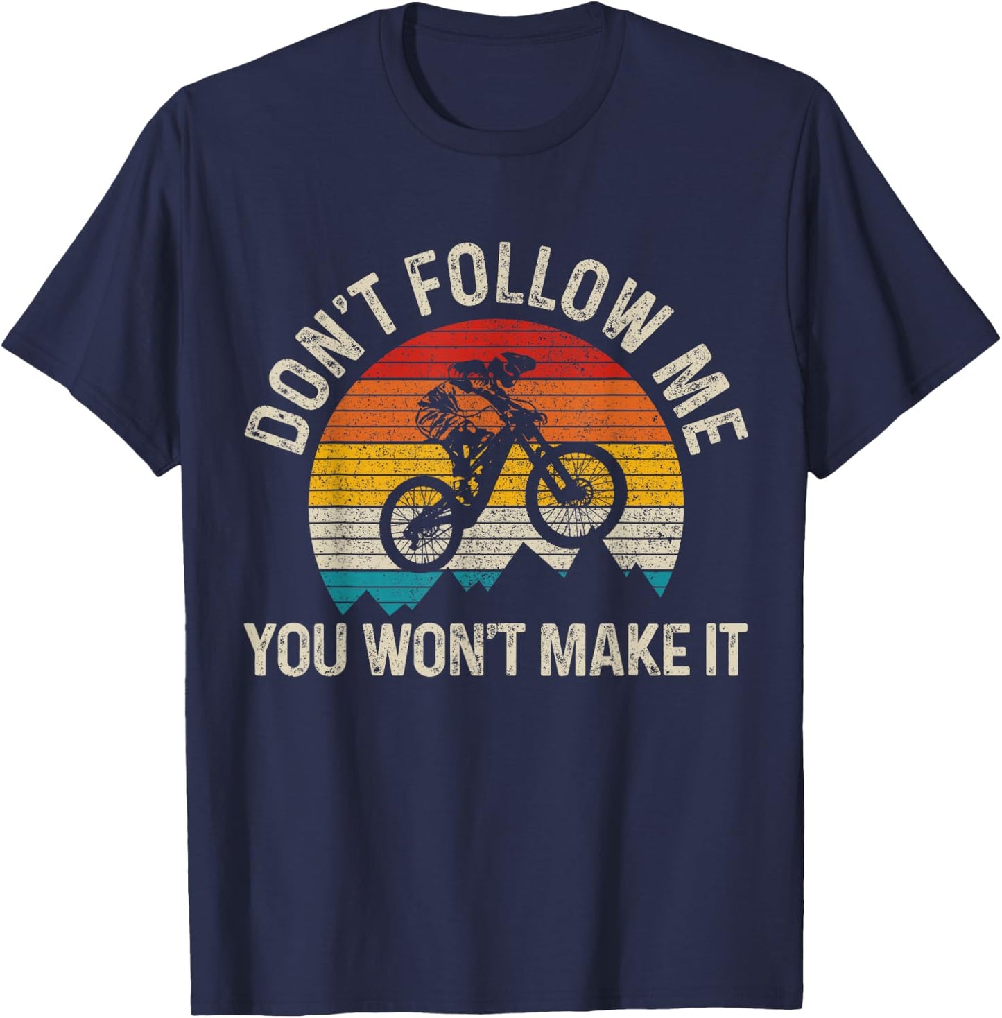 Mountain Bike Don't Follow Me You Won't Make It Funny MTB T-Shirt - T-Shirt | Navy