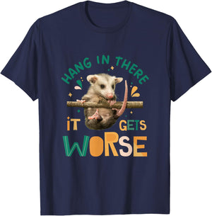 Hang In There It Gets Worse Funny Opossum Dark Humor Meme T-Shirt - T-Shirt | Navy