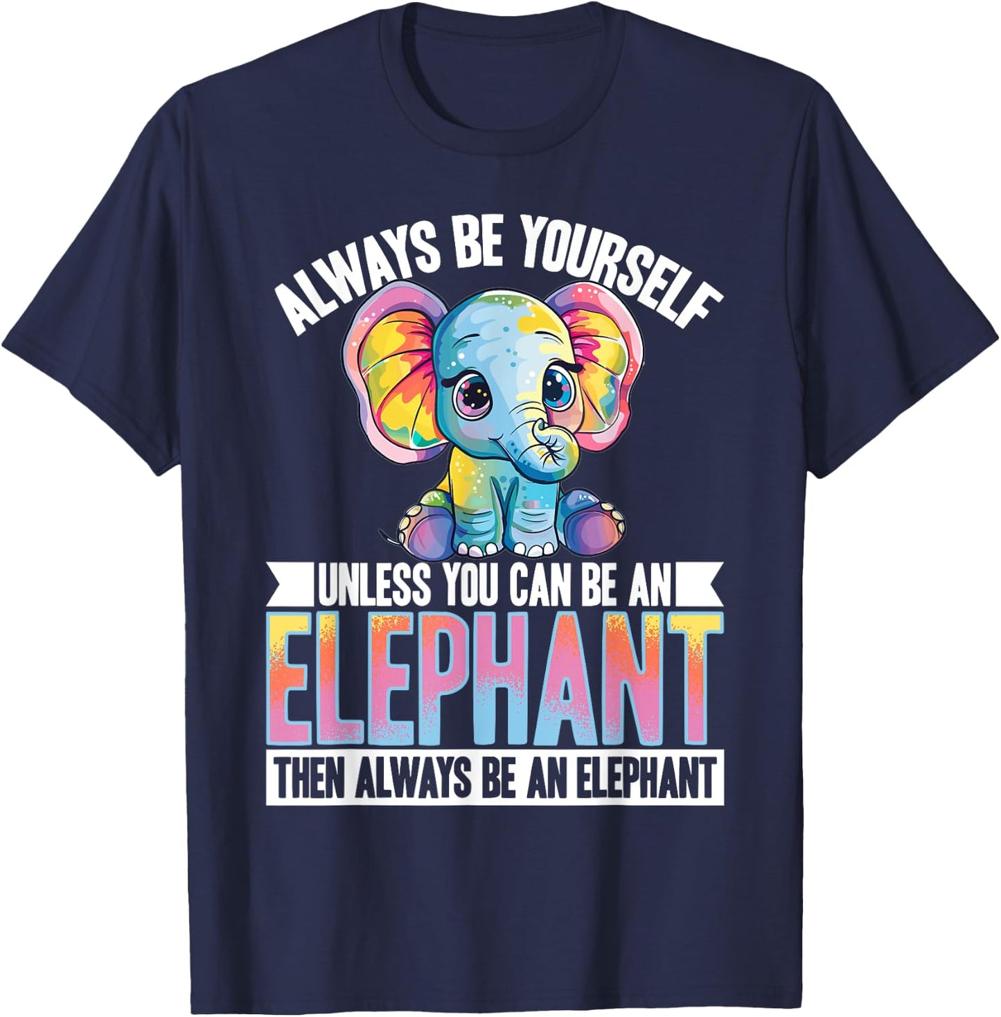 Funny Elephant Animal Always Be Yourself Unless You Can Be A T-Shirt - T-Shirt | Navy