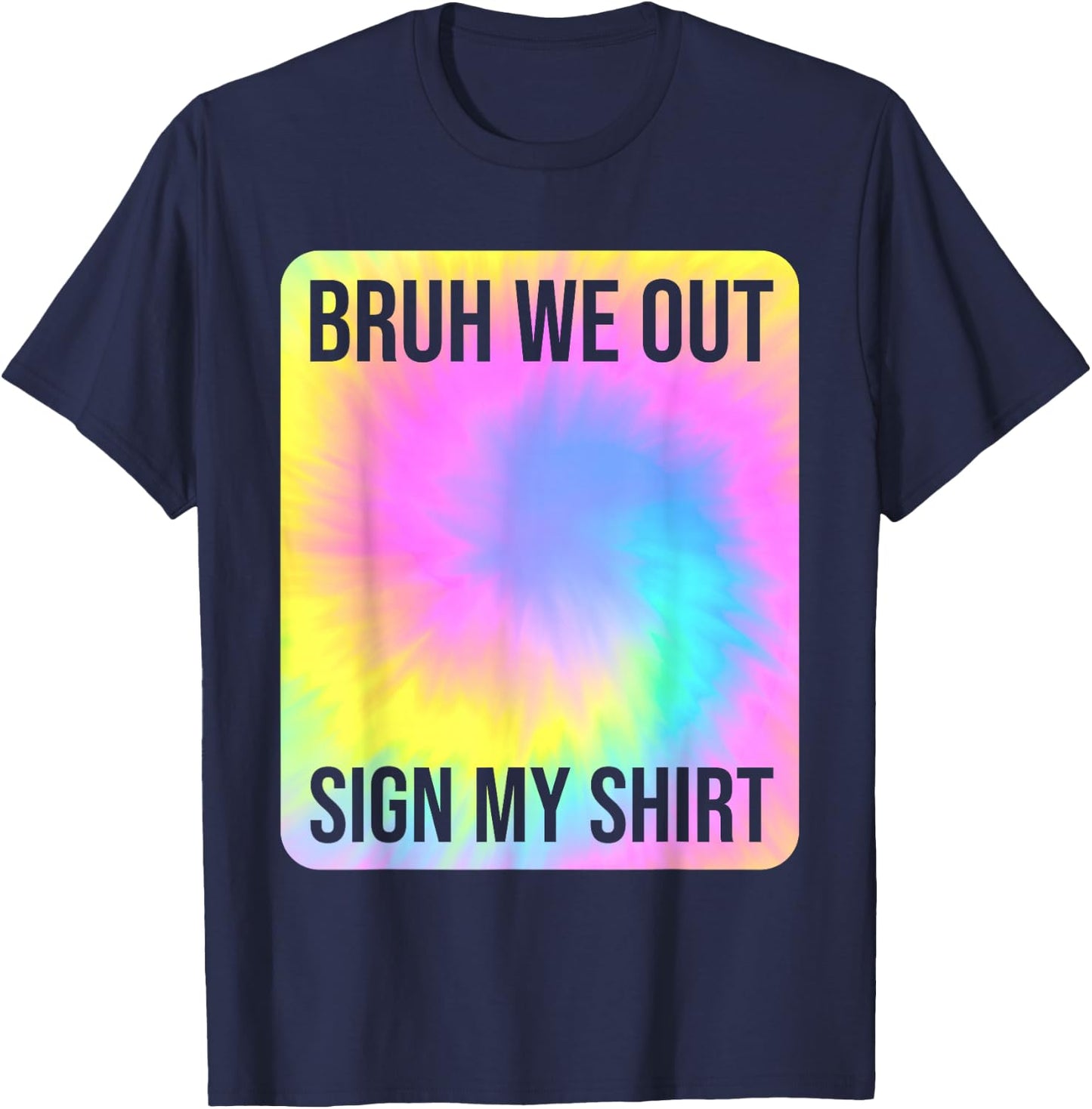 Tie Dye Bruh We Out Sign My Shirt Teacher Summer Break T-Shirt - T-Shirt | Navy