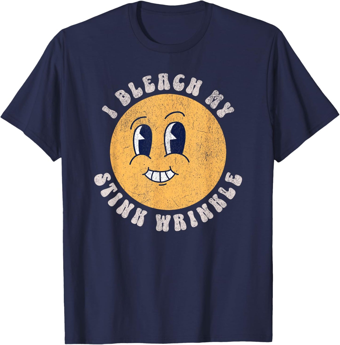 Sarcastic I Bleach My Stink Wrinkle, Funny Gag Adult Humor T-Shirt - T-Shirt | Navy