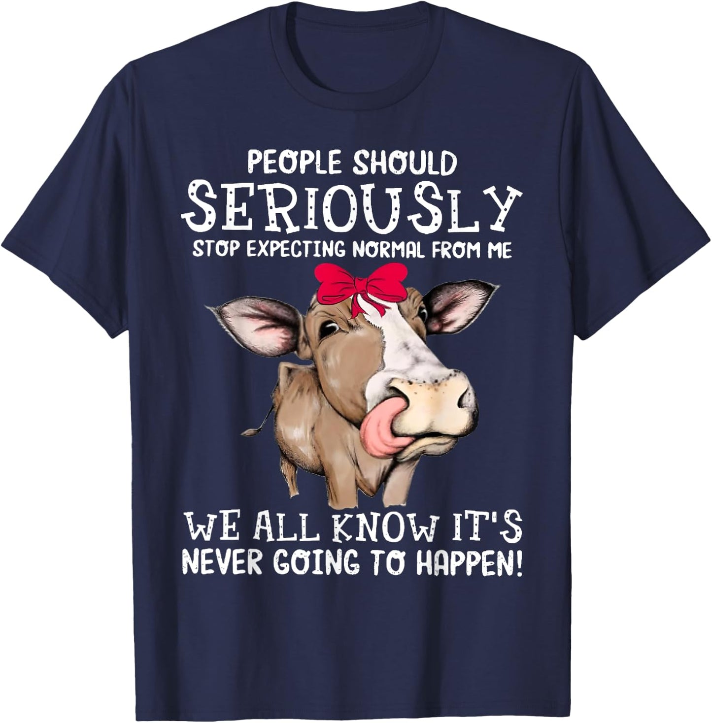 Cow People Should Seriously Stop Expecting Normal From Me T-Shirt - T-Shirt | Navy