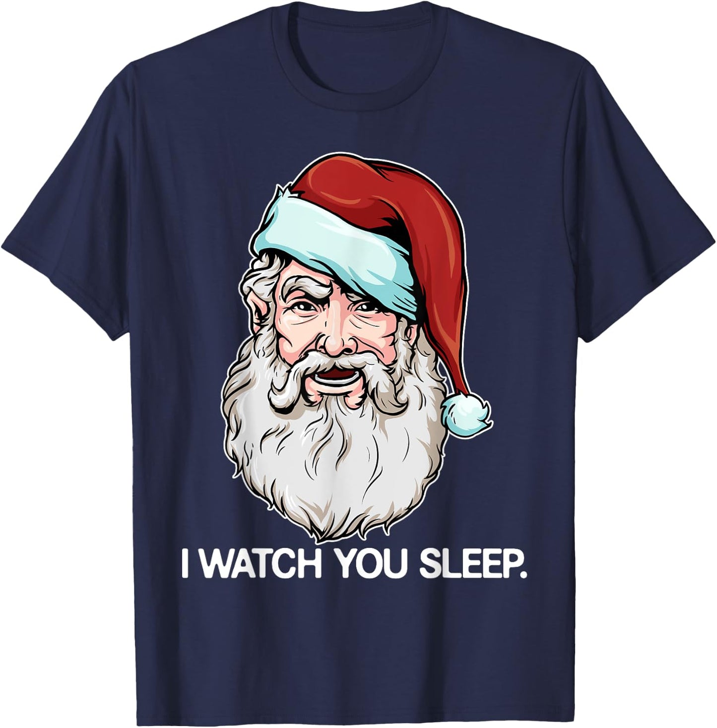 Santa Claus I Watch You Sleep Funny Christmas Dark Humor T-Shirt - T-Shirt | Navy