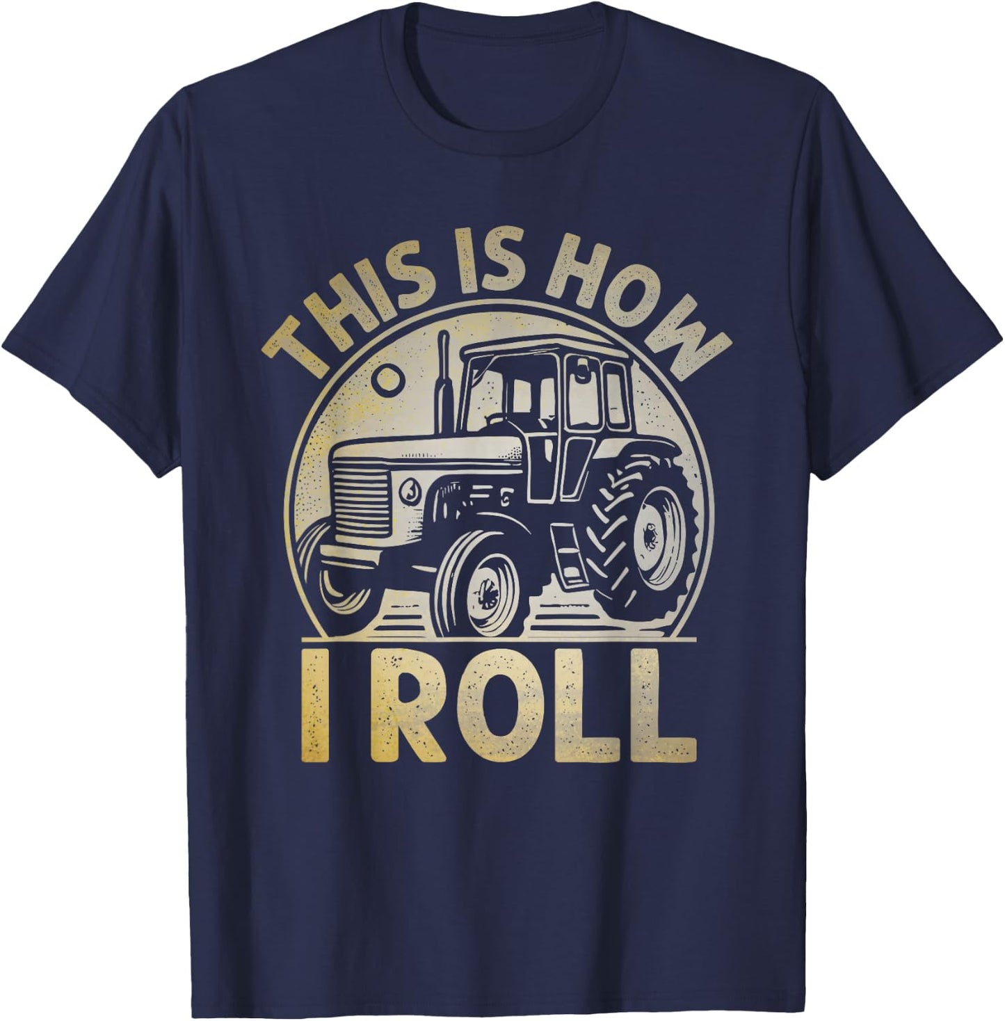 This Is How I Roll Funny Tractor Farmer Gift T-Shirt - T-Shirt | Navy