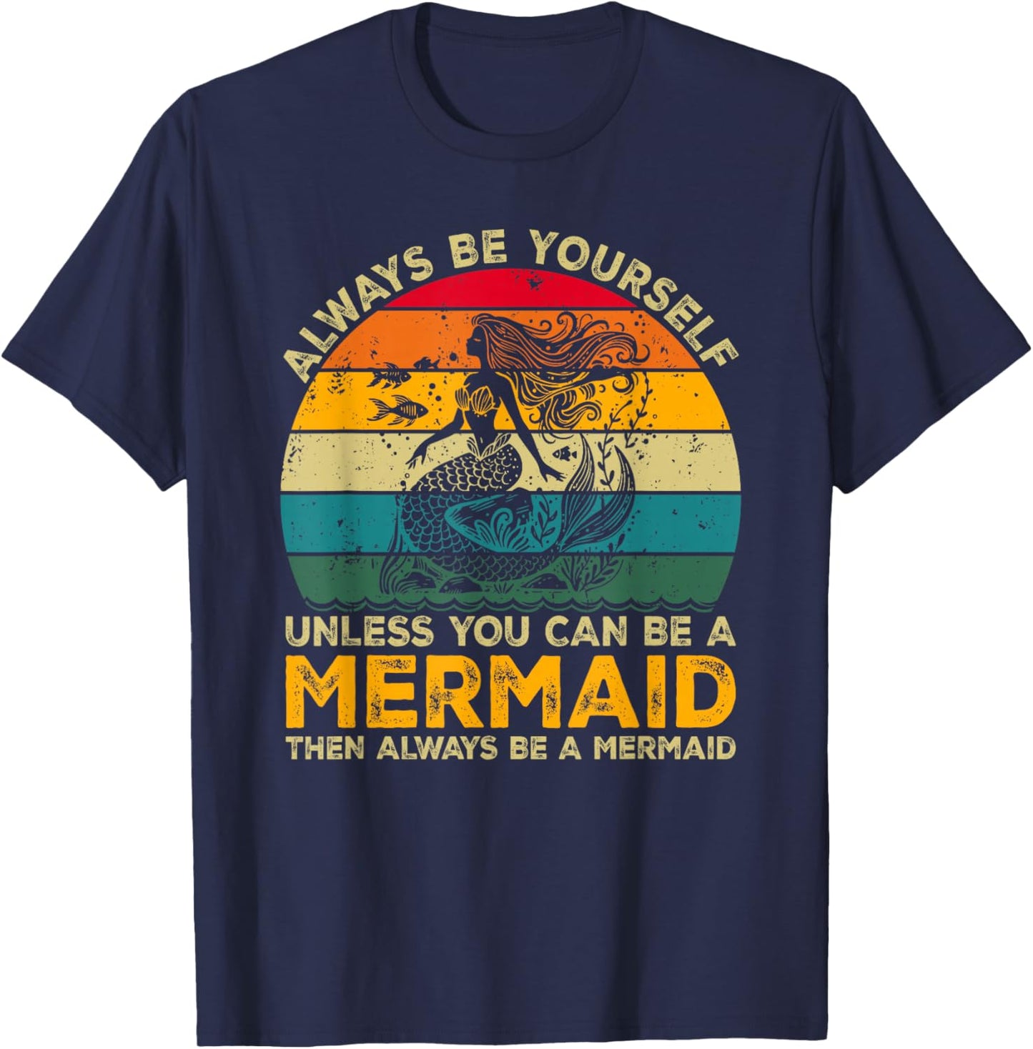 Always Be Yourself Unless You Can Be A Mermaid Funny Mermaid T-Shirt - T-Shirt | Navy