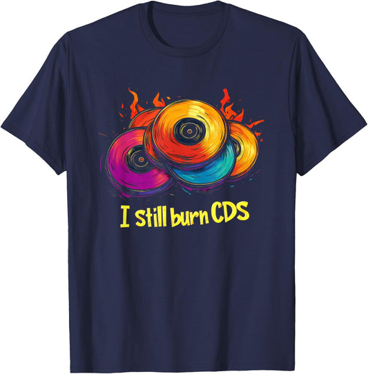 I Still Burn CDs Music 90s T-Shirt - T-Shirt | Navy