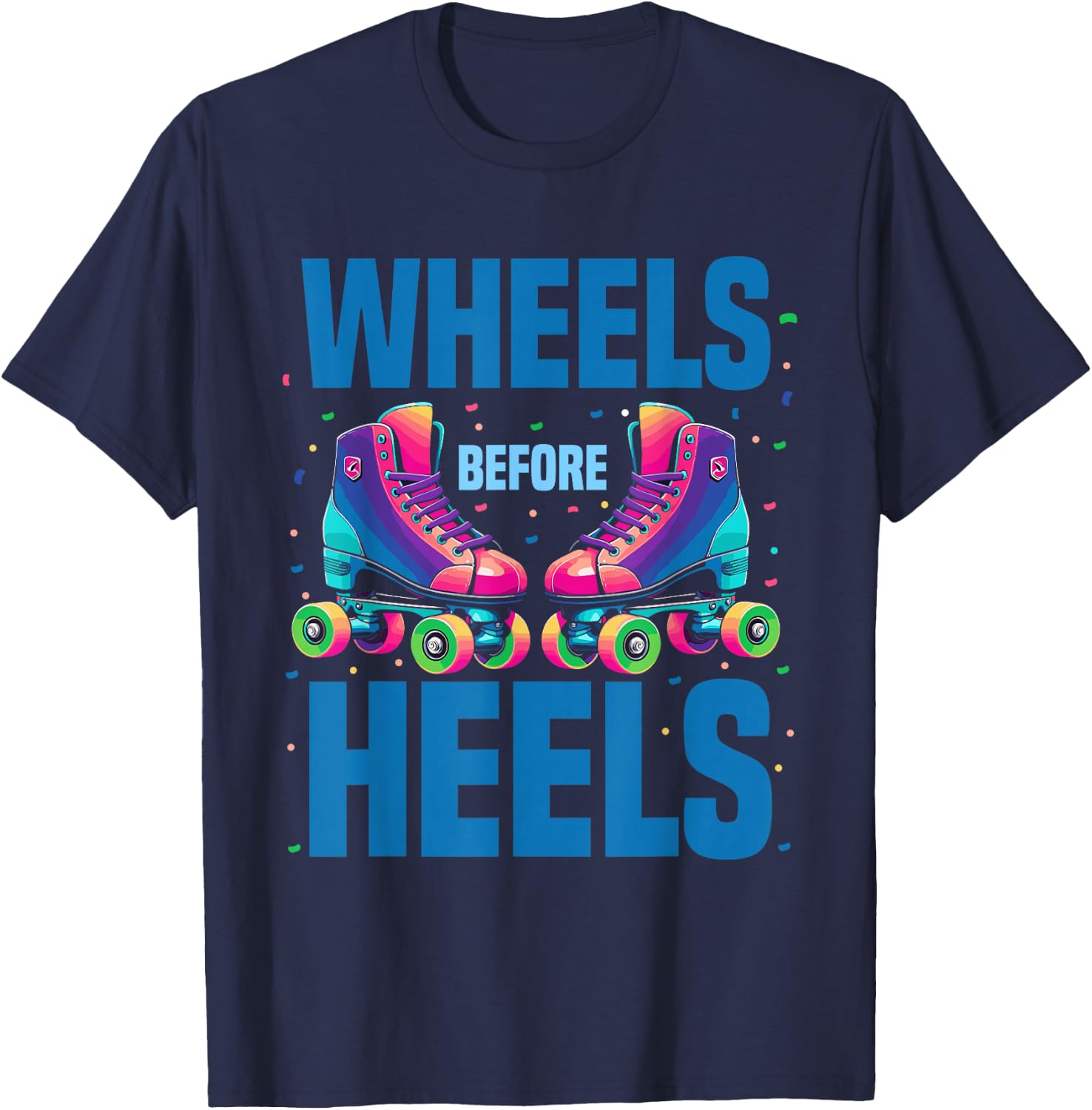 Roller Skating Women | Wheels Before Heels Roller Skater T-Shirt - T-Shirt | Navy
