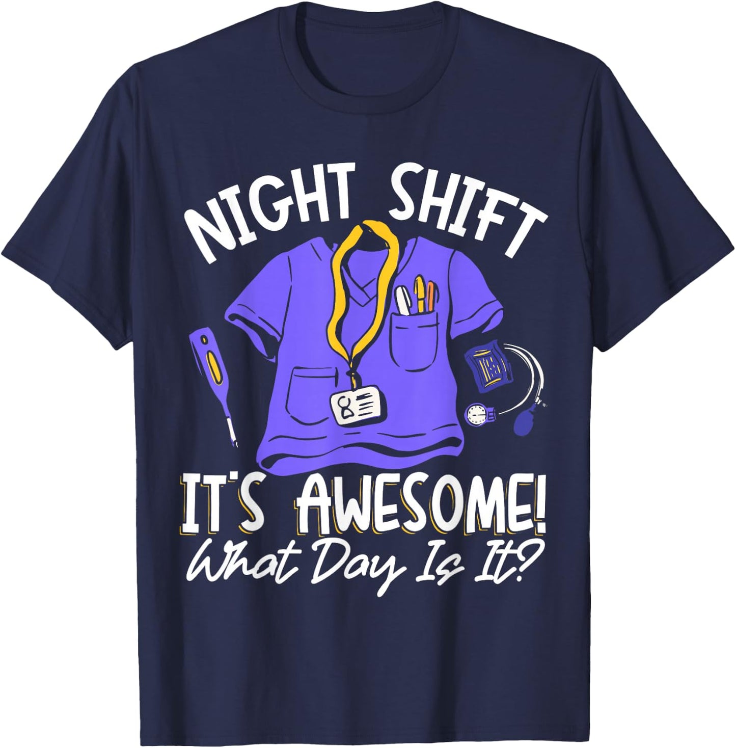 Night Shift It's Awesome! What Day Is It? T-Shirt - T-Shirt | Navy