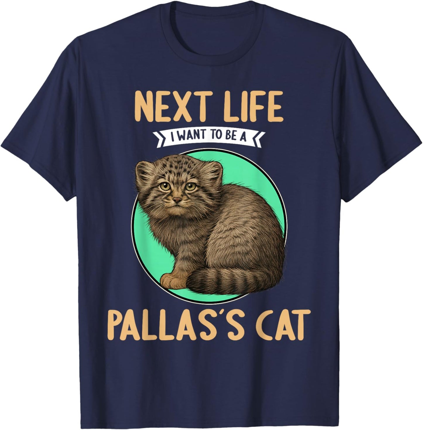 Pallas´s Cats Manul Next Life i want to be a Pallas´s Cat T-Shirt - T-Shirt | Navy