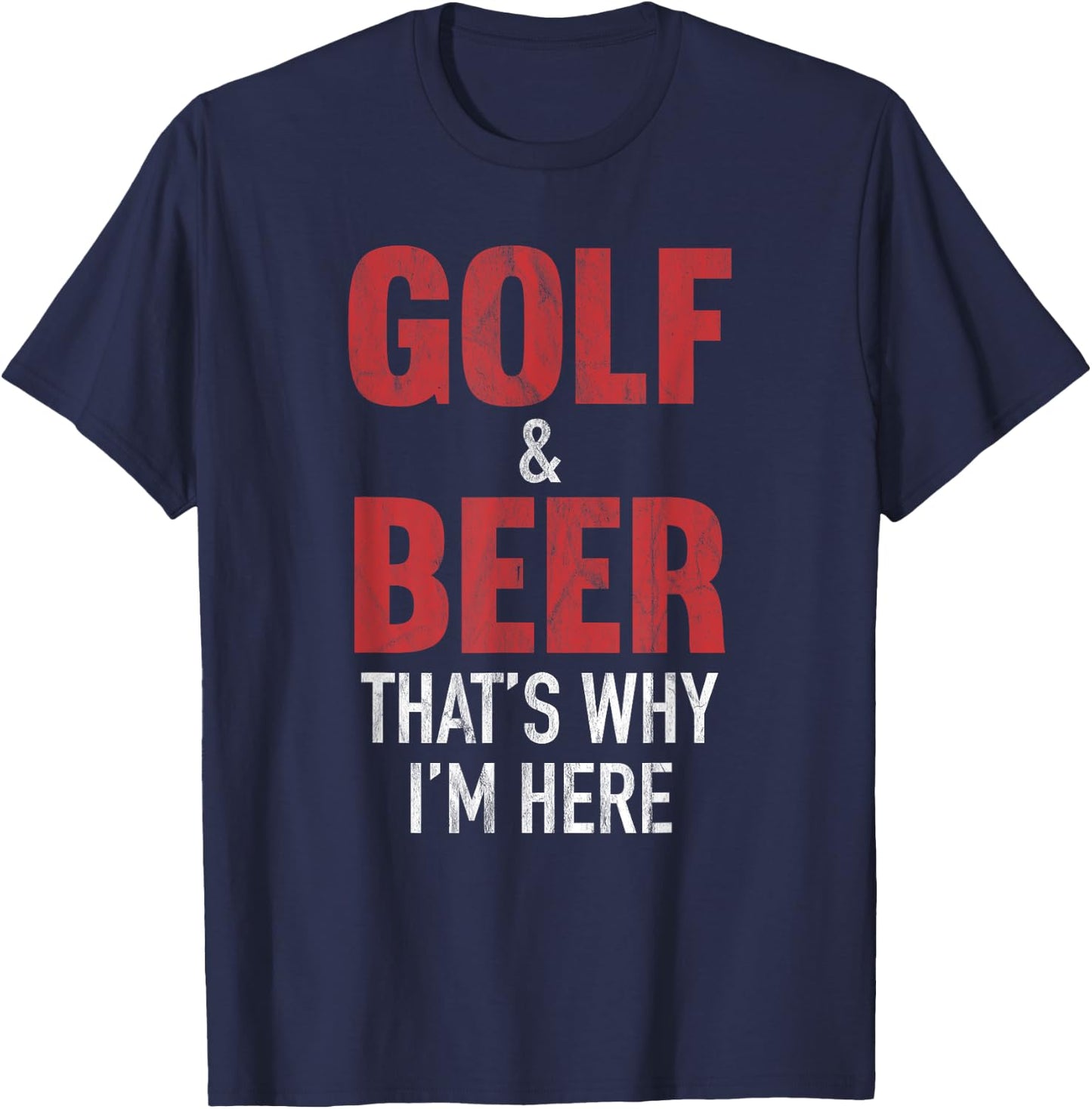 Golf & Beer That's Why I'm Here T-Shirt - T-Shirt | Navy