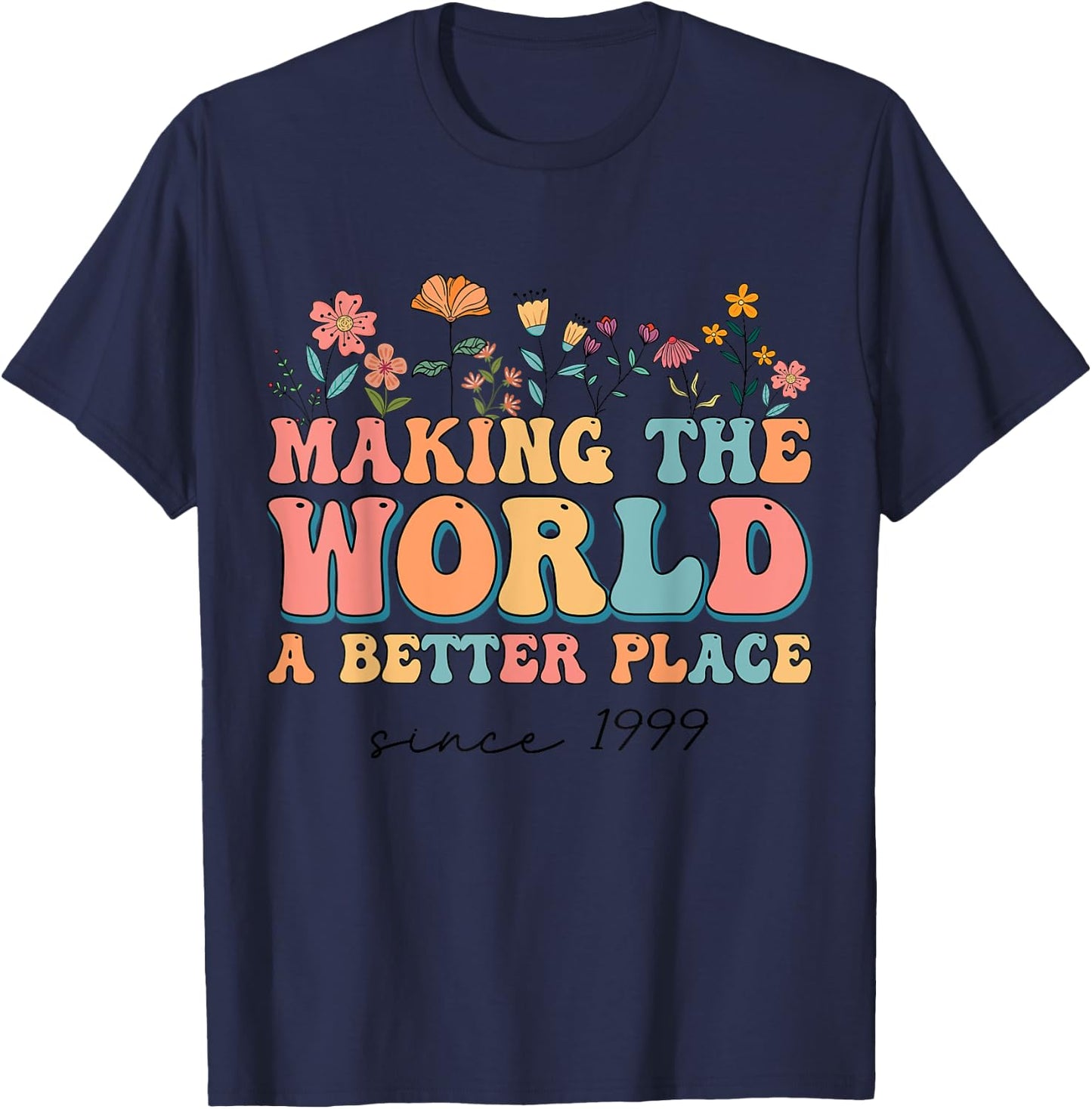 25th Birthday Making The World A Better Place Since 1999 T-Shirt - T-Shirt | Navy