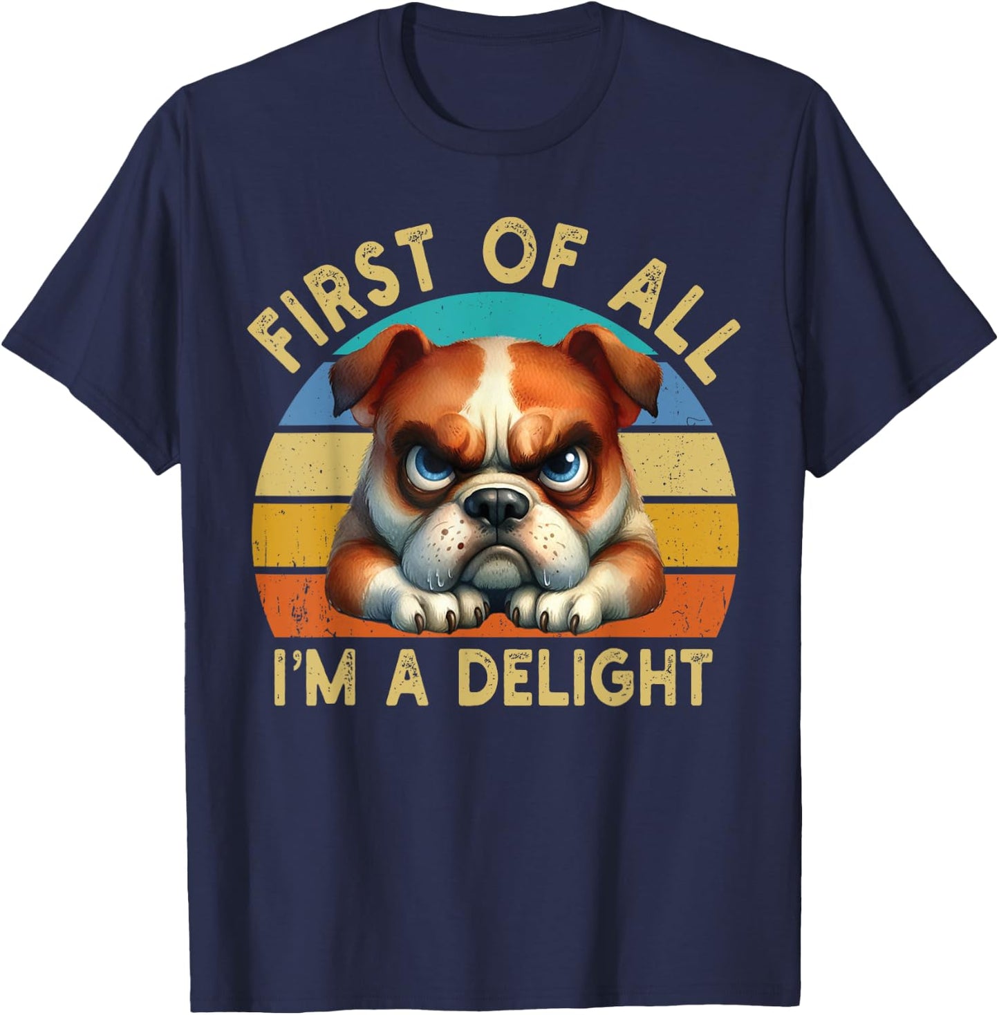 First Of All I'm A Delight Angry Funny Dog Lover Retro T-Shirt - T-Shirt | Navy