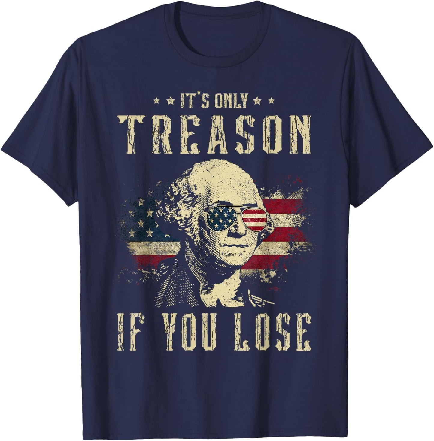 It's Only Treason If You Lose George Washington 4th Of July Women Men T-Shirt - T-Shirt | Navy