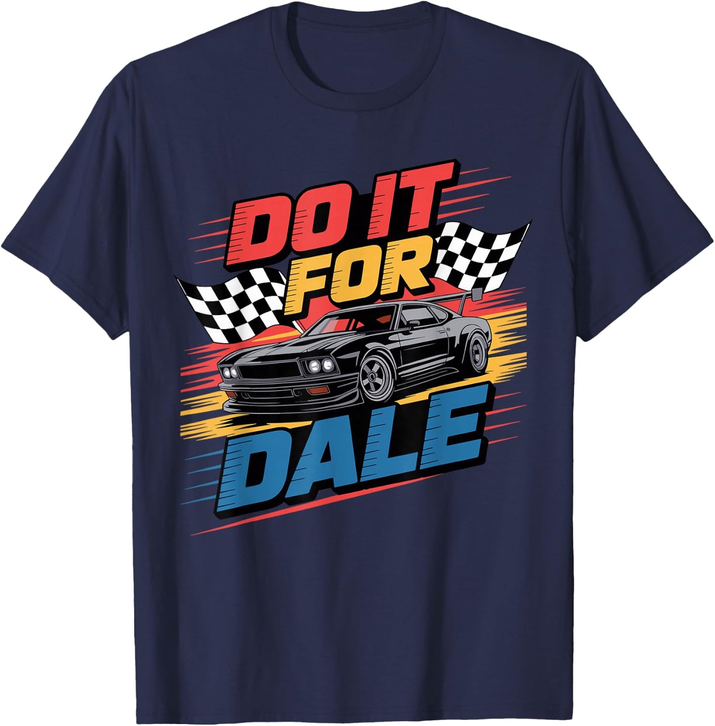DO IT FOR DALE Racing Car Enthusiast Shirt T-Shirt - T-Shirt | Navy