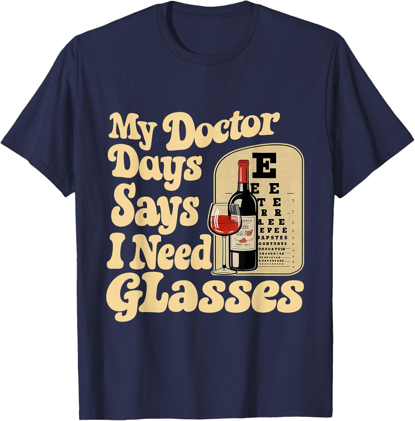 My Doctor Says I Need Glasses T-Shirt - T-Shirt | Navy