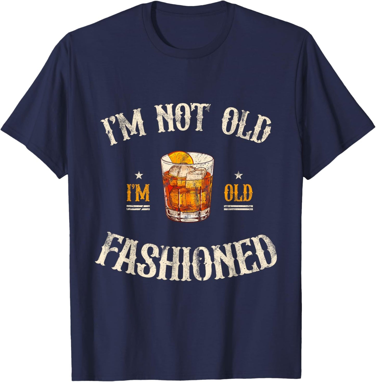 I'm Not Old I'm Old Fashioned Classic Whiskey Lover Vintage T-Shirt - T-Shirt | Navy