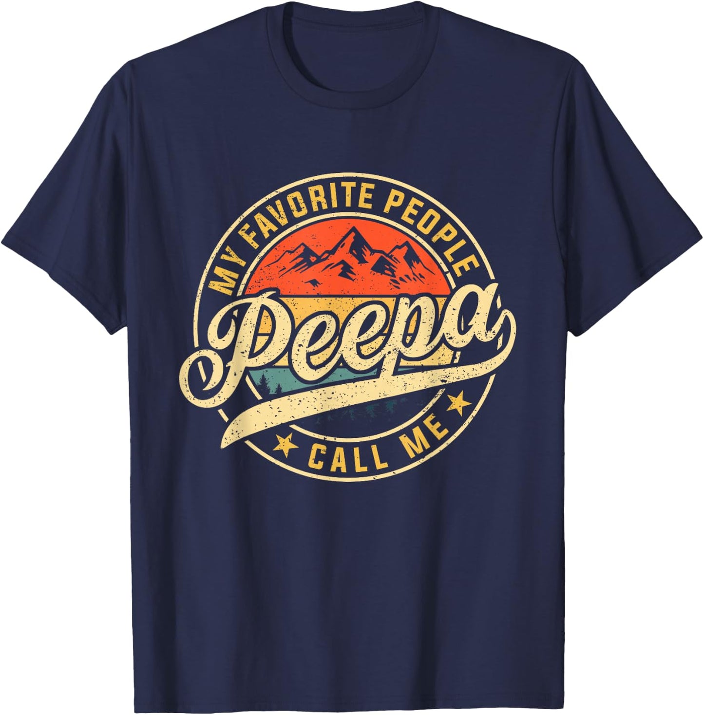 My Favorite People Call Me Peepa Funny Father's Day T-Shirt - T-Shirt | Navy