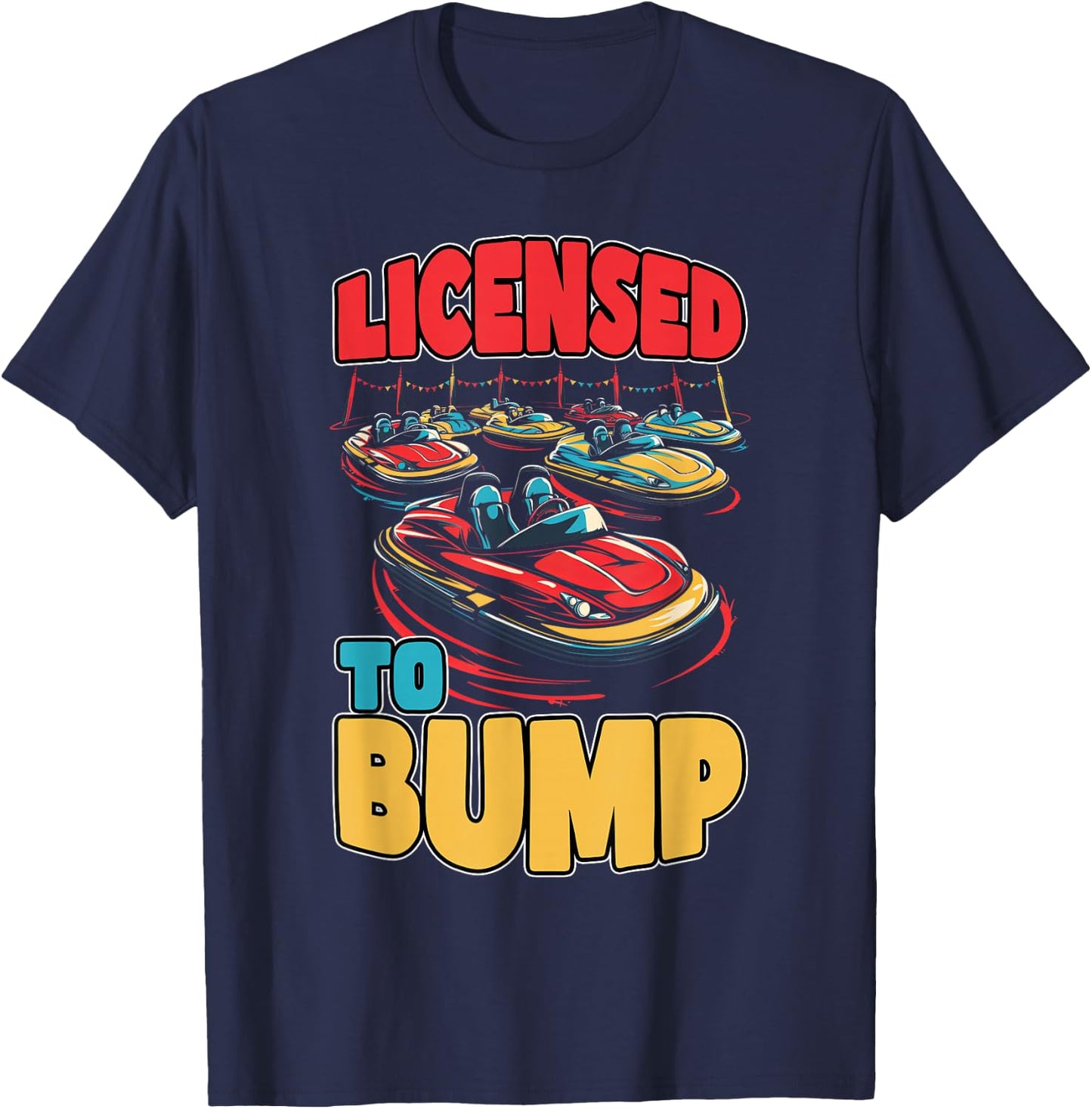 Licensed To Bump Amusement Enthusiast Ride Seeker T-Shirt - T-Shirt | Navy