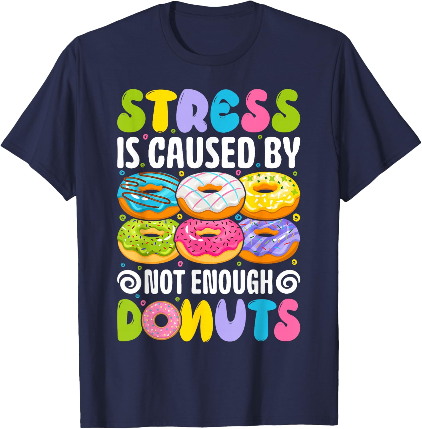 Stress is caused by not enough donuts T-Shirt - T-Shirt | Navy
