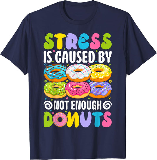 Stress is caused by not enough donuts T-Shirt - T-Shirt | Navy