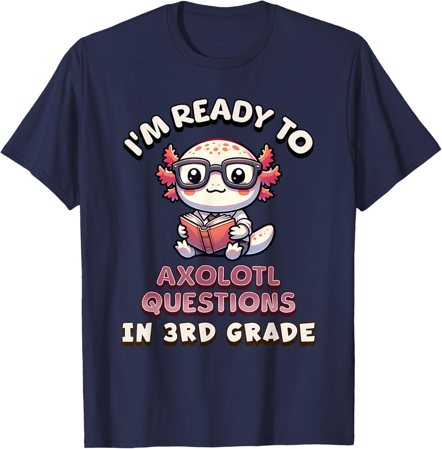 I'm Ready for 3rd Grade Axolotl Questions Funny 3rd Grade T-Shirt - T-Shirt | Navy