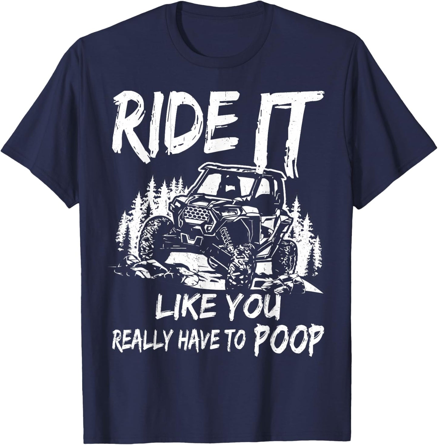 SXS UTV Ride It Like You Have to Poop T-Shirt - T-Shirt | Navy