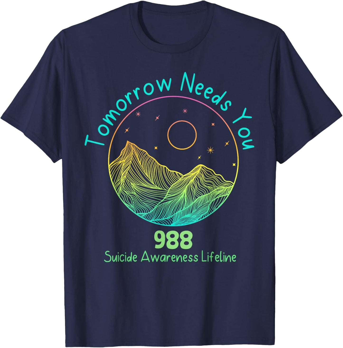 Tomorrow Needs You 988 Suicide Prevention Awareness Lifeline T-Shirt - T-Shirt | Navy