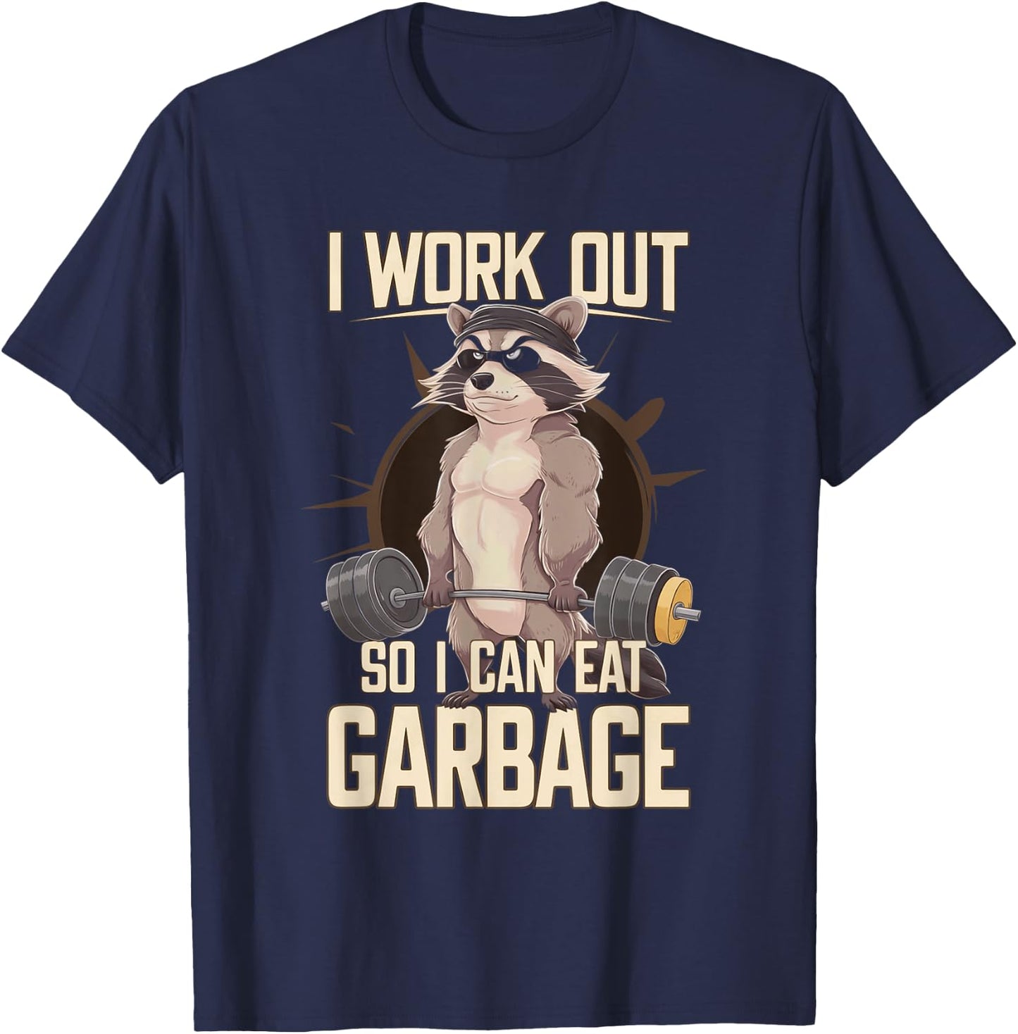 I Work Out So I Can Eat Garbage Gym Raccoon Lifting Training T-Shirt - T-Shirt | Navy