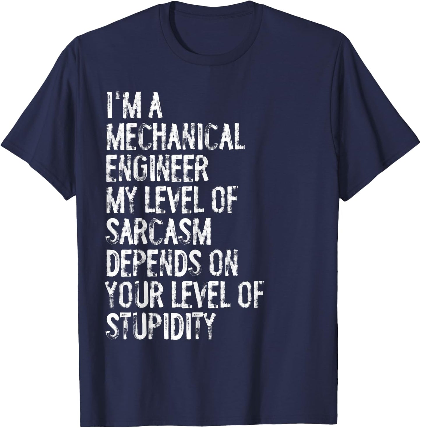 Mechanical Engineer My Level Of Sarcasm Depends T-Shirt - T-Shirt | Navy