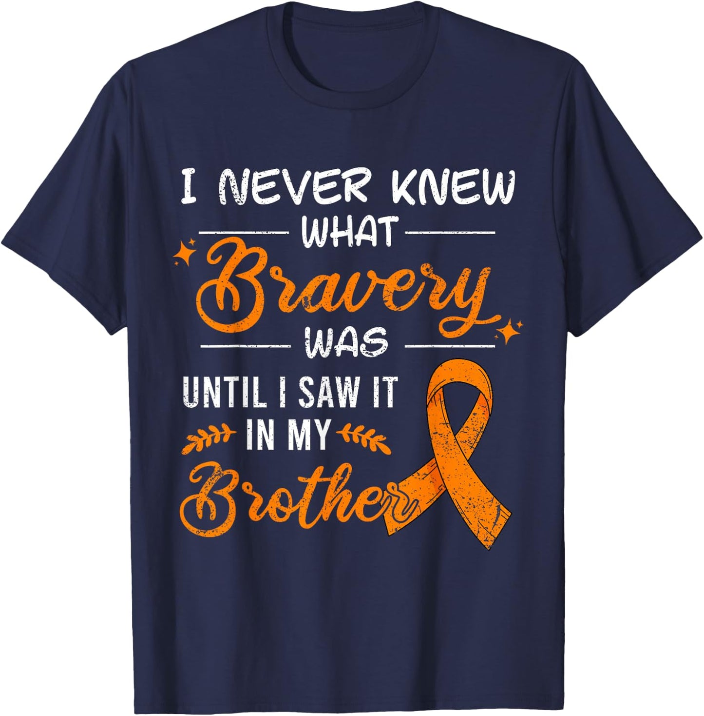 I Never Knew What Bravery Was Brother Leukemia Awareness T-Shirt - T-Shirt | Navy