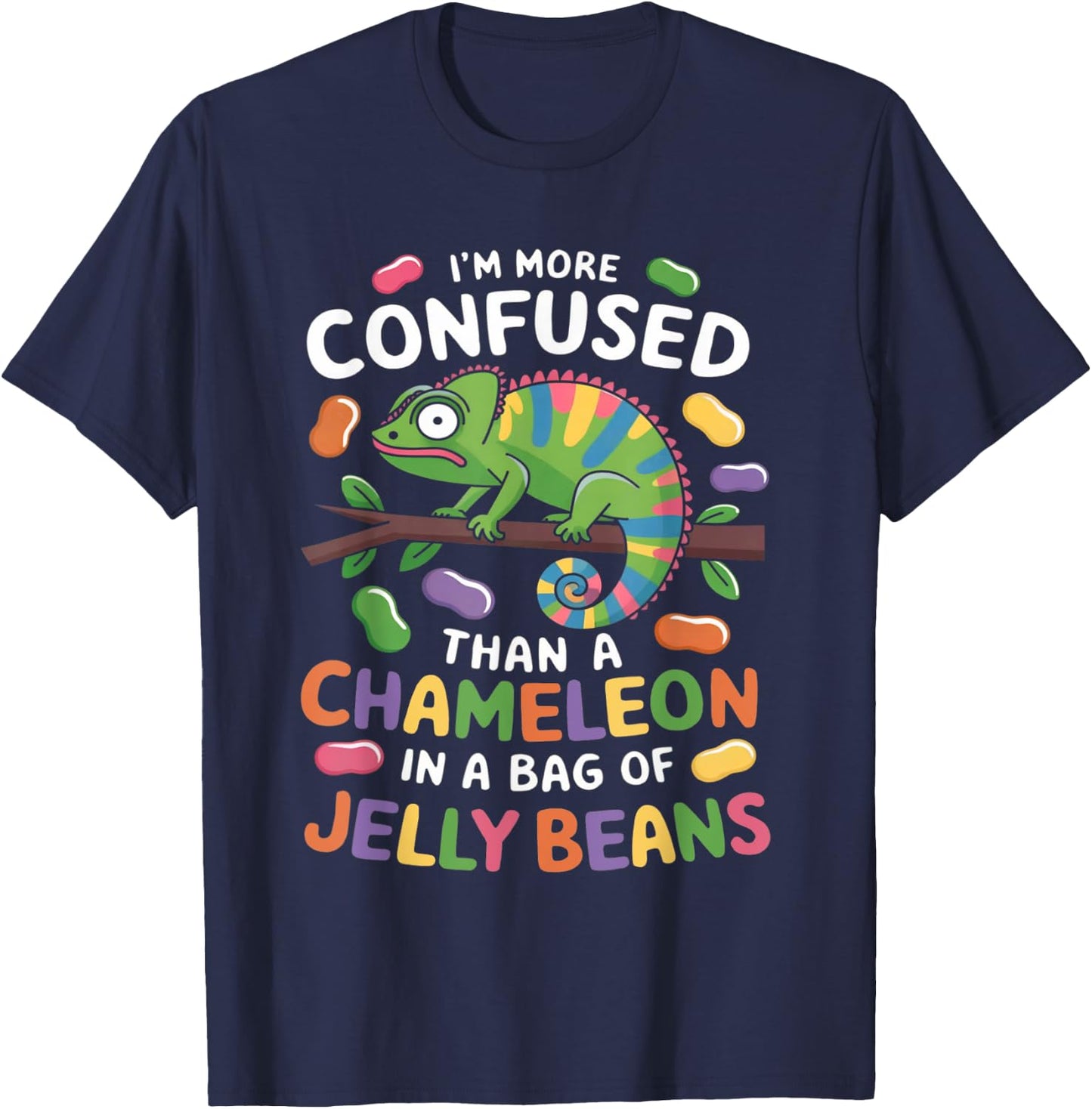 I'm more confused than a Chameleon in a Bag of Jelly Beans T-Shirt - T-Shirt | Navy