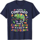 I'm more confused than a Chameleon in a Bag of Jelly Beans T-Shirt - T-Shirt | Navy