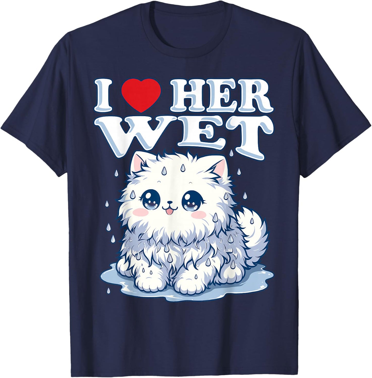 I Love Her Wet Cat (or Pussy) Cute Humorous T-Shirt - T-Shirt | Navy