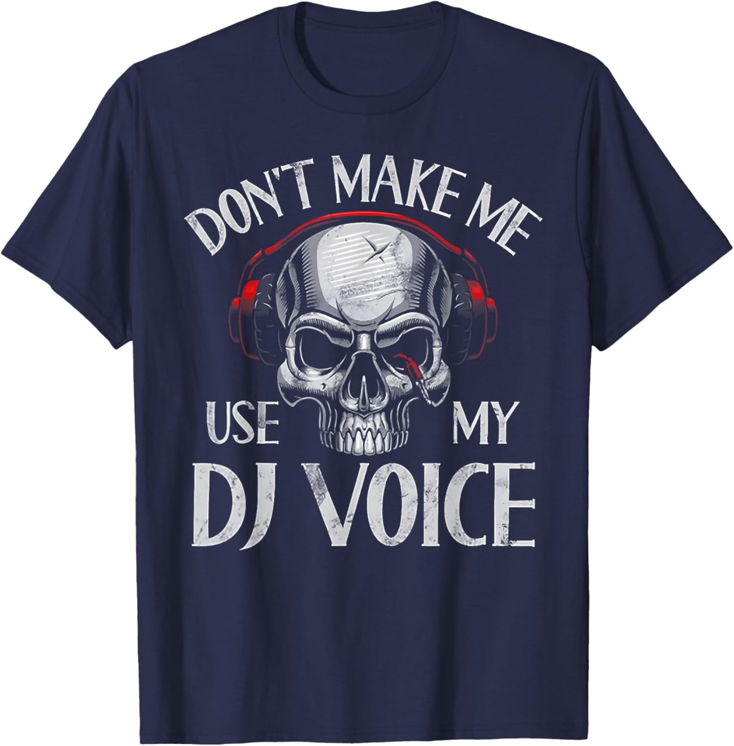 Don't Make Me Use My Dj Voice T-Shirt - T-Shirt | Navy