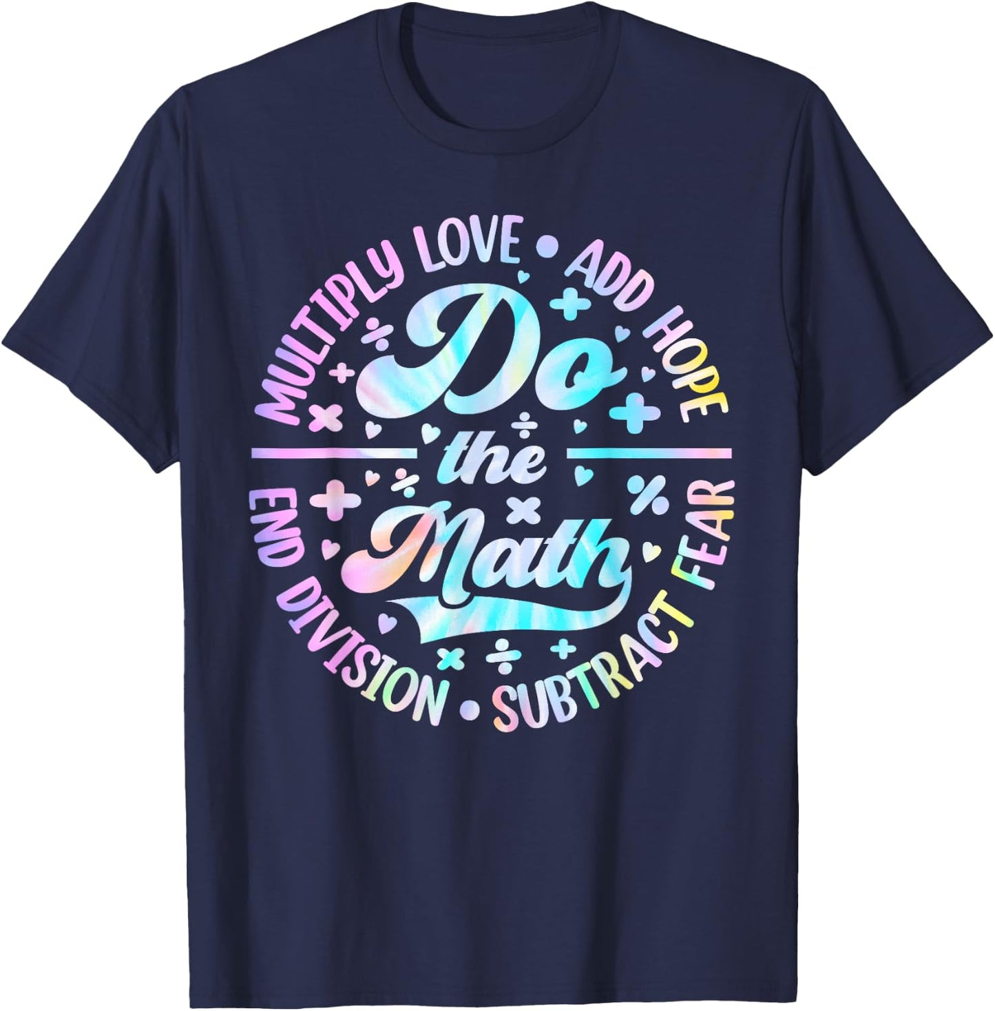Do The Math Multiply Love Add Hope Math Teacher Tie Dye T-Shirt - T-Shirt | Navy