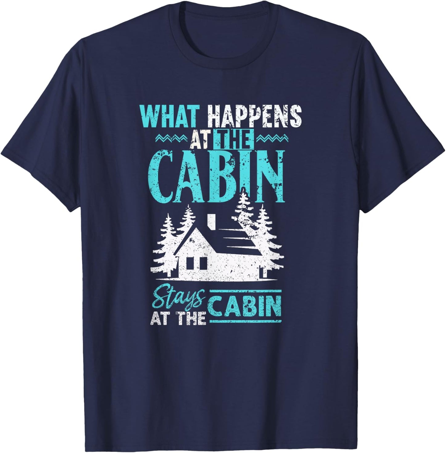 What Happens at The Cabin Stays in The Cabin T-Shirt - T-Shirt | Navy