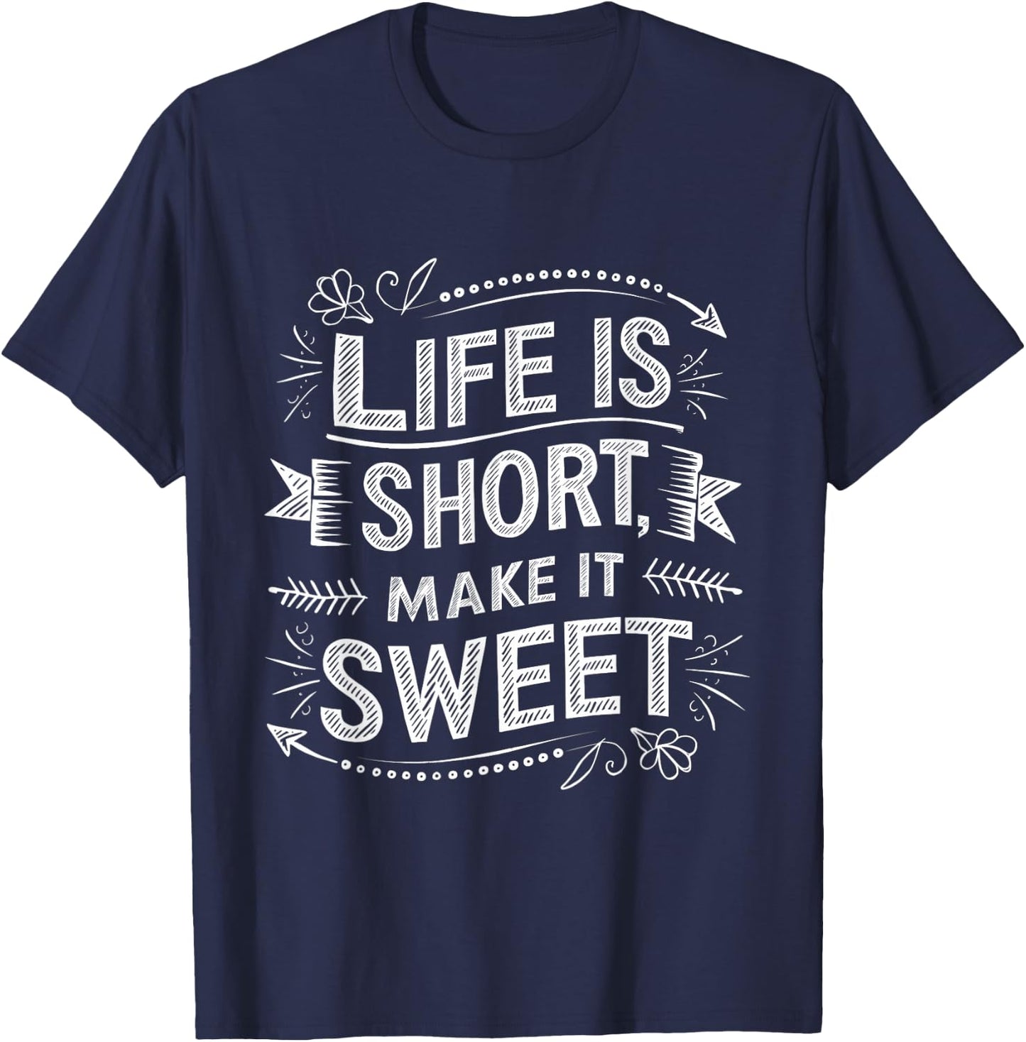 Life is Short Make It Sweet Inspiration Lifestyle Quotes T-Shirt - T-Shirt | Navy