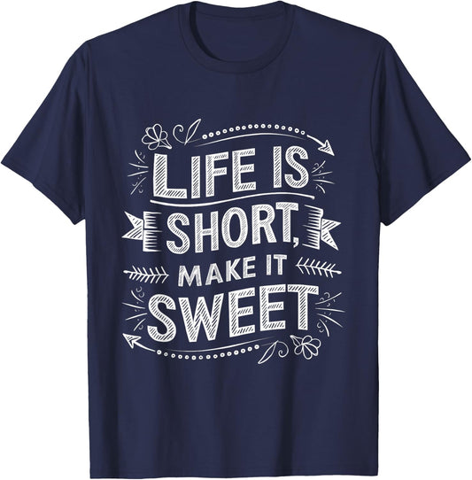 Life is Short Make It Sweet Inspiration Lifestyle Quotes T-Shirt - T-Shirt | Navy