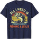 All I Need Is Fishing Jesus Funny Christian Fishing Bass Dad T-Shirt - T-Shirt | Navy