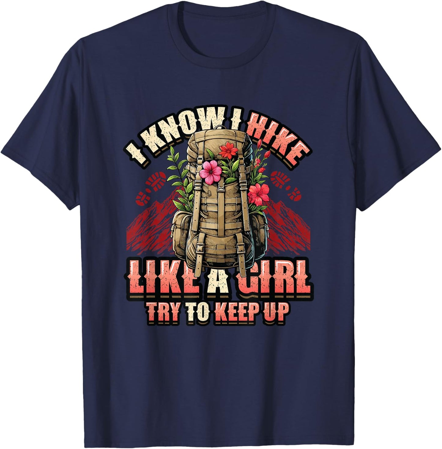 I Know I Hike Like A Girl Hiking Lover T-Shirt - T-Shirt | Navy