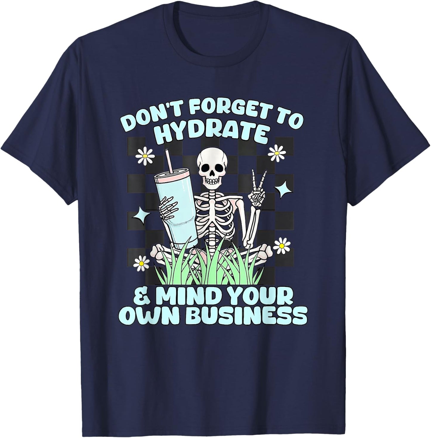 Don’t Forget To Hydrate And Mind Your Own Business Skeleton T-Shirt - T-Shirt | Navy