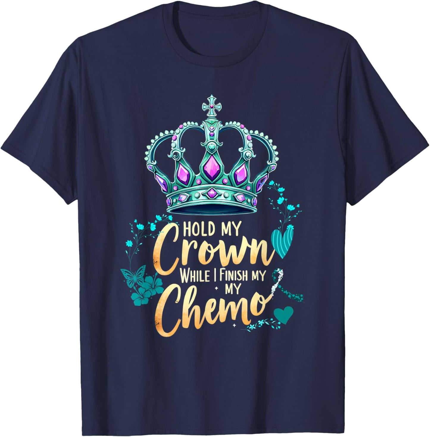 Ovarian Cancer Awareness Hold My Crown While I Finish Chemo T-Shirt - T-Shirt | Navy