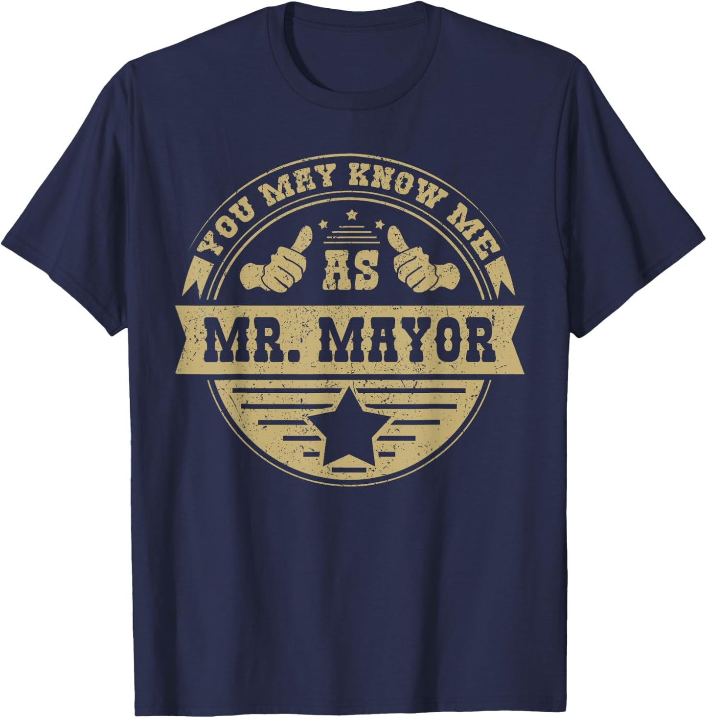 You May Know Me As Mr. Mayor T-Shirt - T-Shirt | Navy