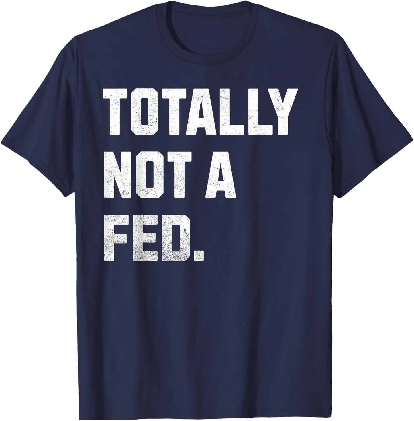 Totally Not A FED! Funny Undercover Cop And Police Officer T-Shirt - T-Shirt | Navy