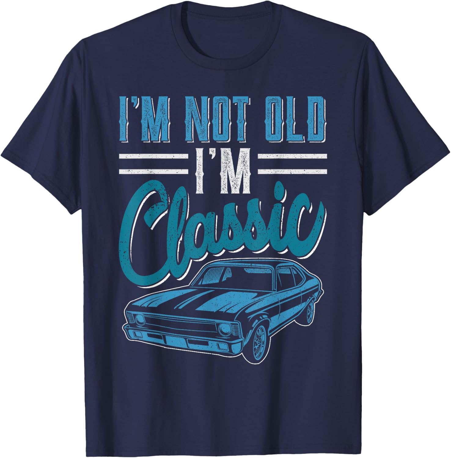 I'm Not Old I'm Classic Funny 60s Muscle Car Lover man gift T-Shirt - T-Shirt | Navy