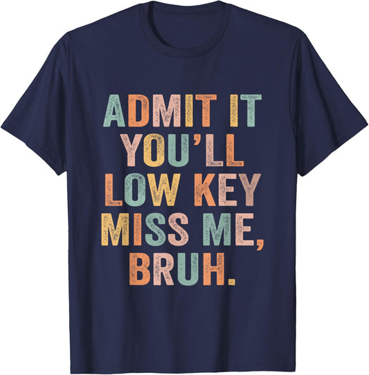 Admit It You'll Low Key Miss Me Last Day Of School Teacher T-Shirt - T-Shirt | Navy