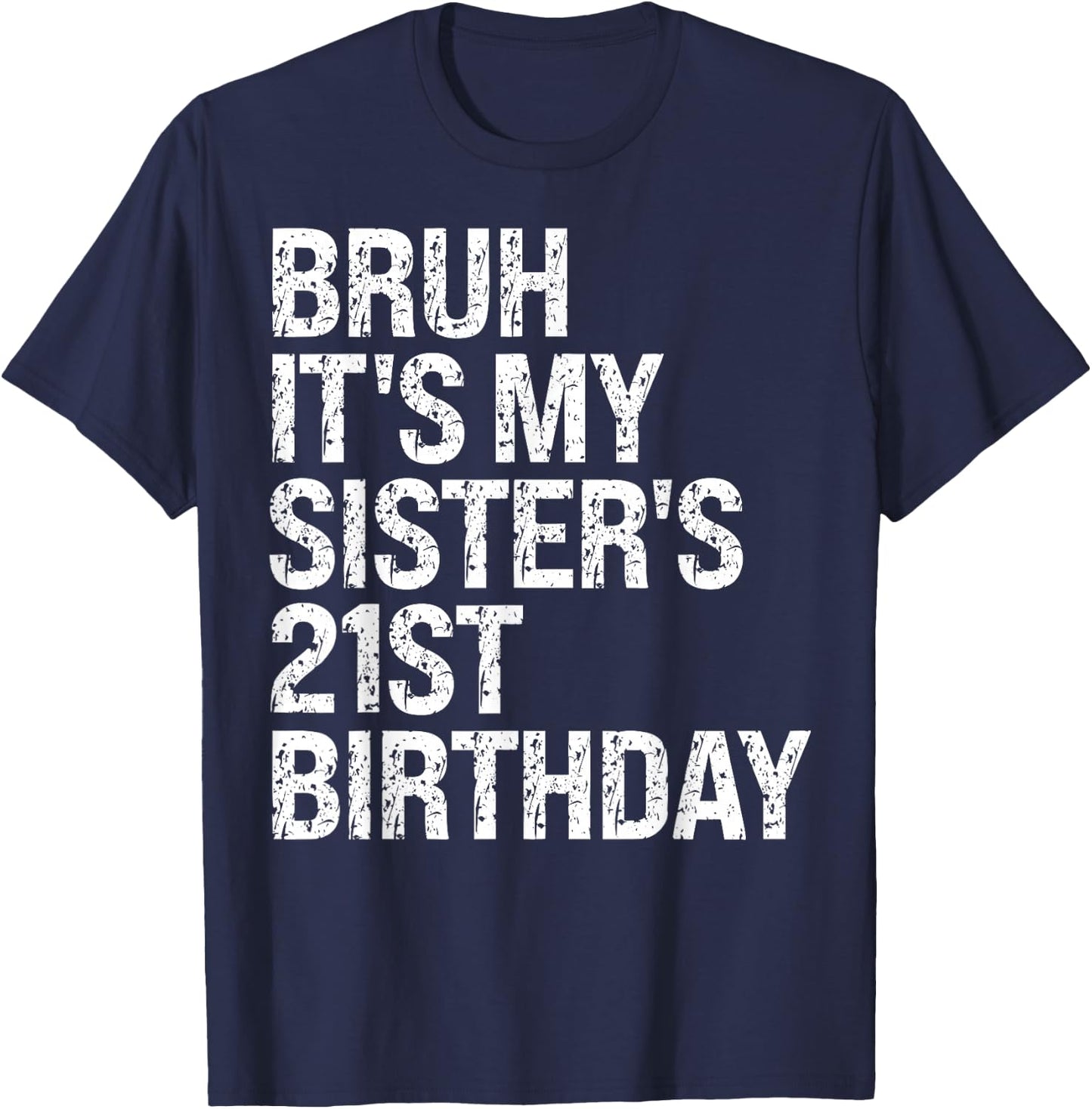 Bruh It's My Sister's 21st Birthday Queen Crown Happy Funny T-Shirt - T-Shirt | Navy