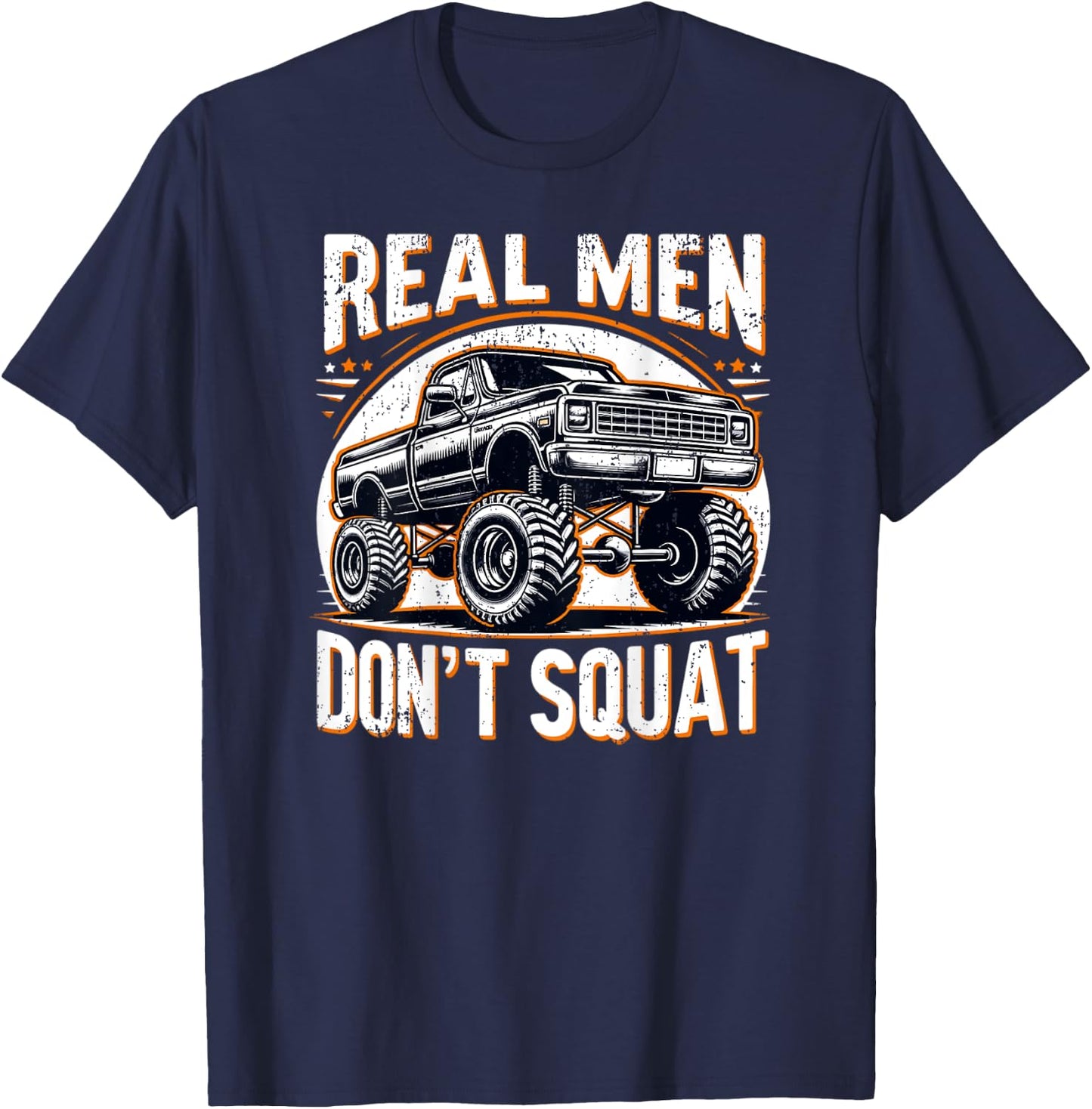 Funny Lifted Pickup Truck Real Men Don't Squat Truck T-Shirt - T-Shirt | Navy